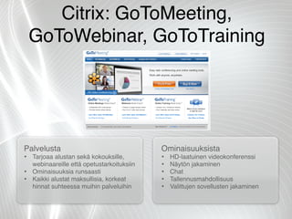 Citrix: GoToMeeting,
    GoToWebinar, GoToTraining




Palvelusta                                   Ominaisuuksista
• Tarj...