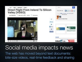 Social media impacts news
The web has moved beyond text documents:
bite-size videos, real-time feedback and sharing
 