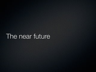 The near future
 