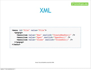 XML




                               http://es.wikipedia.org/wiki/XML




jueves 17 de noviembre de 11
 