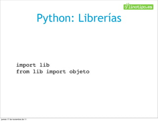 Python: Librerías



                import lib
                from lib import objeto




jueves 17 de noviembre de 11
 