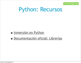 Python: Recursos



                    • Inmersión en Python
                    • Documentación oficial: Librerías


jueves 17 de noviembre de 11
 
