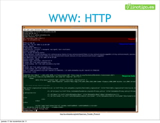 WWW: HTTP




                                http://es.wikipedia.org/wiki/Hypertext_Transfer_Protocol



jueves 17 de noviembre de 11
 