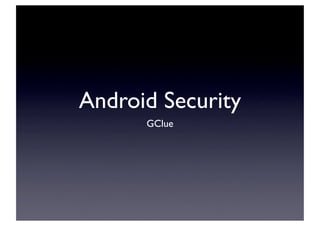 Android Security
      GClue
 
