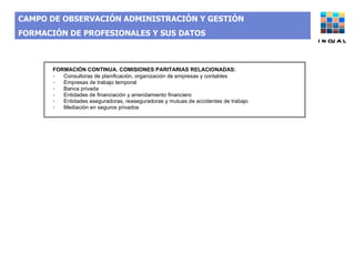 CAMPO DE OBSERVACIÓN ADMINISTRACIÓN Y GESTIÓN  FORMACIÓN DE PROFESIONALES Y SUS DATOS INCUAL 