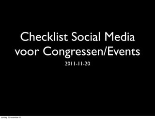 Checklist Social Media
              voor Congressen/Events
                        2011-11-20




zondag 20 november 11
 