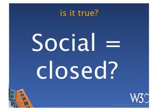 is it true?



Social =
closed?
 