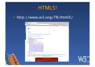 HTML5!
•  http://www.w3.org/TR/html5/
 