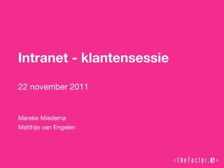 Intranet - klantensessie

22 november 2011


Mareke Miedema
Matthijs van Engelen
 