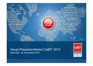 Haupt-Pressekonferenz CeBIT 2012
München, 22. November 2011
 