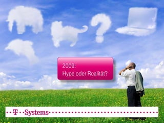 2009:
Hype oder Realität?




                      3
 