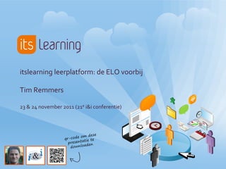itslearning leerplatform: de ELO voorbij

Tim Remmers

23 & 24 november 2011 (21e i&i conferentie)
 