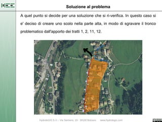 Soluzione al problema

A quel punto si decide per una soluzione che si ri-verifica. In questo caso si

e' deciso di creare uno scolo nella parte alta, in modo di sgravare il tronco

problematico dall'apporto dei tratti 1, 2, 11, 12.
 