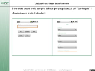 Creazione di schede di rilevamento

Sono state create delle semplici schede per geopaparazzi per "costringere" i

rilevatori a una sorta di standard:
 