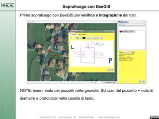 Sopralluogo con BeeGIS

Primo sopralluogo con BeeGIS per verifica e integrazione dei dati.




NOTE: inserimento dei pozzetti nelle geonote. Schizzo del pozzetto + note di

diametro e profondita' nella casella di testo.
 