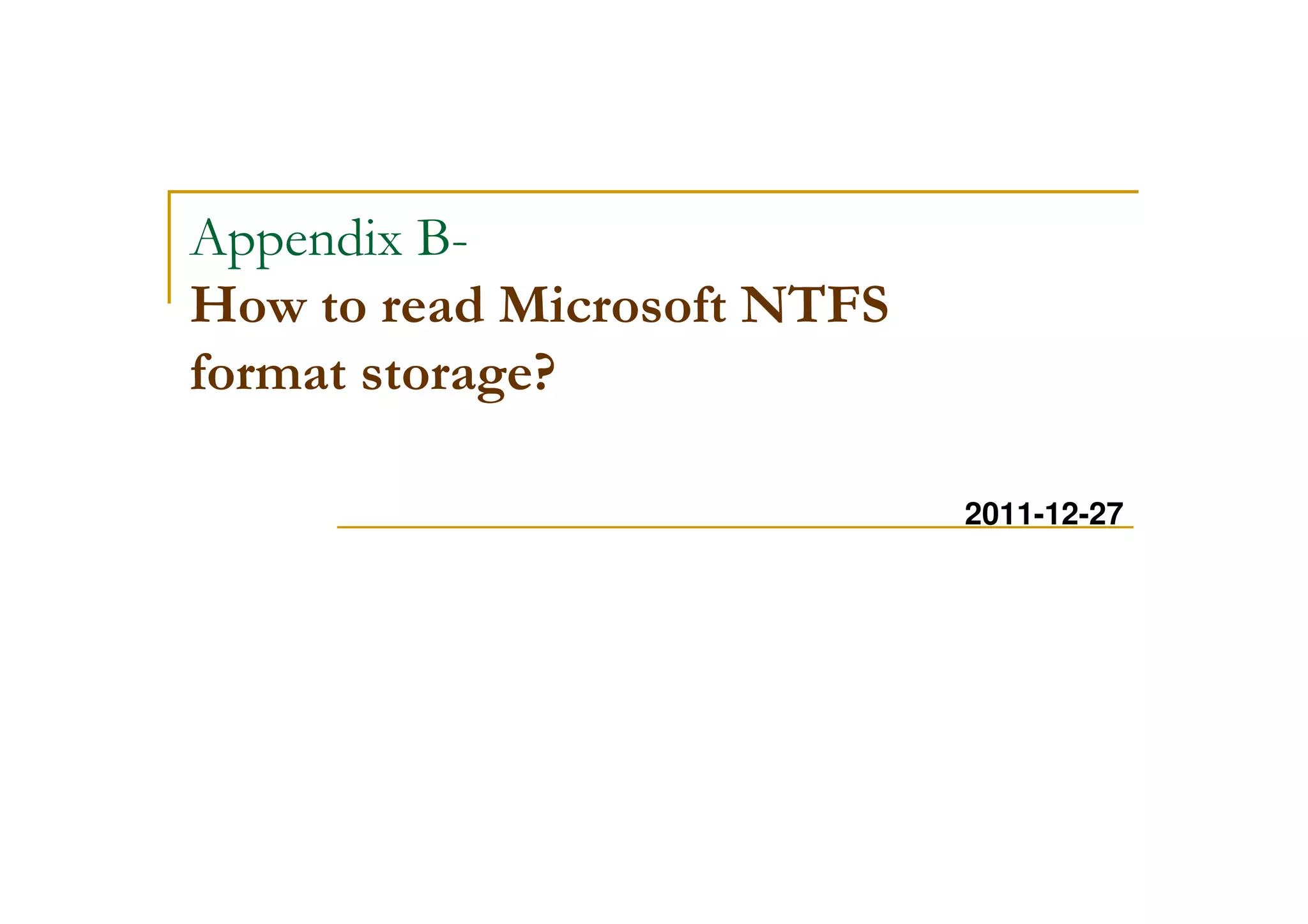 Appendix B-
How to read Microsoft NTFS
format storage?
2011-12-27
 
