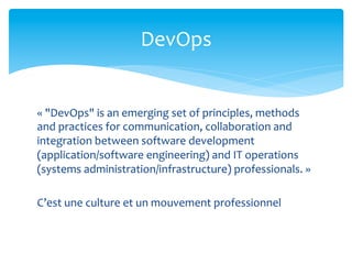 DevOps	
  


«	
  "DevOps"	
  is	
  an	
  emerging	
  set	
  of	
  principles,	
  methods	
  
and	
  practices	
  for	
  c...