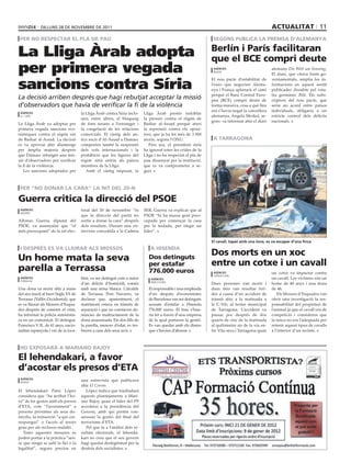 dilluns 28 dE novEmbrE dE 2011                                                                                                      actualitat 11
 Per no resPectar el Pla De Pau                                                                                 segons PuBlica la PreMsa D’aleManya


La Lliga Àrab adopta                                                                                           Berlín i París facilitaran
                                                                                                               que el Bce compri deute
per primera vegada                                                                                              agències
                                                                                                                berlín
                                                                                                                                                 alemany Die Welt am Sonntag.
                                                                                                                                                 El diari, que citava fonts go-


sancions contra Síria
                                                                                                               El nou pacte d’estabilitat de     vernamentals, amplia les in-
                                                                                                               l’euro que negocien Alema-        formacions en aquest sentit
                                                                                                               nya i França aplanarà el camí     publicades dissabte pel rota-
                                                                                                               perquè el Banc Central Euro-      tiu germànic Bild. Els subs-
La decisió arriben després que hagi rebutjat acceptar la missió                                                peu (BCE) compri deute de         criptors del nou pacte, que
d’observadors que havia de verificar la fi de la violència                                                     forma massiva, cosa a què fins    seria un acord entre països
                                                                                                               ara s’havia negat la cancellera   individuals, obligaria a un
 agències                             la Lliga Àrab contra Síria inclo-    Lliga Àrab pretén redoblar
 el caire                                                                                                      alemanya, Angela Merkel, se-      estricte control dels dèficits
                                      uen, entre altres, el bloqueig       la pressió contra el règim de
                                                                                                               gons va informar ahir el diari    nacionals.
La Lliga Àrab va adoptar per          de fons sirians a l’estranger i      Bashar al-Assad perquè aturi
primera vegada sancions eco-          la congelació de les relacions       la repressió contra els oposi-
nòmiques contra el règim siri         comercials. El càstig dels an-       tors, que ja ha fet més de 3.500
de Bashar al-Assad. La decisió        tics socis d’Al-Assad a Damasc       morts, segons l’ONU.                 a tarragona
es va aprovar ahir diumenge           comporten també la suspensió            Fins ara, el president sirià                                                                    acn

per àmplia majoria després            dels vols internacionals i la        ha ignorat totes les crides de la
que Damasc rebutgés una mis-          prohibició que les figures del       Lliga i no ha respectat el pla de
sió d’observadors per verificar       règim sirià entrin als països        pau dissenyat per la institució,
la fi de la violència.                membres de la Lliga.                 que es va comprometre a se-
   Les sancions adoptades per            Amb el càstig imposat, la         guir.



 Per “no Donar la cara” la nit Del 20-n

guerra critica la direcció del Psoe
 agències                             toral del 20 de novembre “és         SER, Guerra va explicar que al
 madrid
                                      que la direcció del partit no        PSOE “hi ha massa gent preo-
Alfonso Guerra, diputat del           sortís a donar la cara” després      cupada per començar la casa
PSOE, va assenyalar que “el           dels resultats. Durant una en-       per la teulada, per elegir un
més preocupant” de la nit elec-       trevista concedida a la Cadena       líder”.

                                                                                                               el cavall, tapat amb una lona, es va escapar d’una finca
 i DesPrés es va lliurar als Mossos                                           a hisenDa
                                                                                                               Dos morts en un xoc
un home mata la seva                                                         Dos detinguts
                                                                             per estafar                       entre un cotxe i un cavall
parella a terrassa                                                           776.000 euros                      agències                         un cotxe va impactar contra
                                                                                                                tarragoan
 agències                             litat, va ser detingut com a autor       agències                                                          un cavall. Les víctimes són un
 terrassa
                                      d’un delicte d’homicidi, comès           barcelona
                                                                                                               Dues persones van morir i         home de 48 anys i una dona
Una dona va morir ahir a mans         amb una arma blanca. L’alcalde         El responsable i una empleada     dues més van resultar feri-       de 46.
del seu marit al barri Segle XX de    de Terrassa, Pere Navarro, va          d’un despatx d’economistes        des a causa d’un accident de         Els Mossos d’Esquadra van
Terrassa (Vallès Occidental), que     declarar que, aparentment, el          de Barcelona van ser detinguts    trànsit ahir a la matinada a      obrir una investigació la res-
es va lliurar als Mossos d’Esqua-     matrimoni estava en tràmits de         acusats d’estafar a Hisenda       la C-31b, al terme municipal      ponsabilitat del propietari de
dra després de cometre el crim,       separació i que no constaven de-       776.000 euros. El frau s’hau-     de Tarragona. L’accident va       l’animal ja que el cavall era de
ha informat la policia autonòmi-      núncies de maltractament de la         ria fet a través d’una empresa    passar poc després de dos         competició i consideren que
ca en un comunicat. El detingut,      dona assassinada. Els dos fills de     de la qual portaven la gestió.    quarts de cinc de la matinada     la tanca no era l’adequada per
Francisco V. B., de 41 anys, nacio-   la parella, menors d’edat, es tro-     Es van quedar amb els diners      al quilòmetre sis de la via en-   retenir aquest tipus de cavalls
nalitat espanyola i veí de la loca-   baven a casa dels seus avis.           que s’havien d’abonar.            tre Vila-seca i Tarragona quan    a l’interior d’un recinte.



 ho exPosarà a Mariano rajoy

el lehendakari, a favor
d’acostar els presos d’eta
l agències
  bilbao
                                      una entrevista que publicava
                                      ahir El Correo.
El lehendakari Patxi López               López indica que traslladarà
considera que “ha arribat l’ho-       aquests plantejaments a Mari-
ra” de fer gestos amb els presos      ano Rajoy quan el líder del PP
d’ETA, com “l’acostament” a           accedeixi a la presidència del
presons pròximes als seus do-         Govern, amb qui pretén con-
micilis, la reinserció “a qui cor-    sensuar la gestió del final del
respongui” o l’accés al tercer        terrorisme d’ETA.
grau per als reclusos malalts .          Pel que fa a l’anàlisi dels re-
   Totes aquestes mesures es          sultats electorals, el lehenda-
poden portar a la pràctica “sen-      kari no creu que el seu govern
se que ningú se salti la llei o la    hagi quedat deslegitimat per la
legalitat”, segons precisa en         desfeta dels socialistes.
 