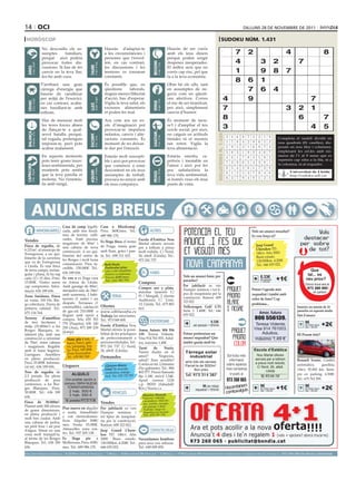 14 oci                                                                                                                                                                                                                                                         dilluns 28 de novembre de 2011

 horòscop                                                                                                                                                                                                                               sudoku núm. 1.431
                                     No descuidis els as-                                                    Hauràs d’adaptar-te                                                  Hauràs de ser curós
                                     sumptes      familiars,                                                 a les circumstàncies i                                               amb els teus diners                                                     7          2                             4                            8
                                     perquè això podria                                                      persones que t’envol-                                                perquè poden sorgir
                                     provocar fortes dis-                                                    ten, en cas contrari,                                                despeses inesperades.                                                   4                   3              2              7




                                                                                                                                                     BEssons
          21 març - 20 abril




                                                                                    21 abril - 21 maig




                                                                                                                                                            22 maig - 21 juny
                                     cussions. Si has de fer                                                 les discussions i les                                                El millor serà que no




                                                                              TAurE
  ÀriEs




                                     canvis en la teva llar,                                                 tensions es tornaran                                                 corris cap risc, pel que                                                1                   9              8     7
                                     fes-ho amb cura.                                                        constants.                                                           fa a la teva economia.
                                                                                                                                                                                                                                                          8          6        1
                                    T’arribarà una gran                                                      És possible que, en                                                  Obre bé els ulls, tant
                                    càrrega d’energia que                                                    qüestions      laborals,                                             en assumptes de ne-                                                                7        6              4
                                    hauràs de canalitzar                                                     tinguis menys llibertat                                              gocis com en qüesti-
                                    per mitjà de l’exercici,
                                                                                    24 juliol - 23 agost
                                                                                                             d’acció, has d’esperar.                                              ons afectives. Corres                                      4                       9                              7
          22 juny - 23 juliol




                                                                                                                                                            24 agost - 23 set.
  crAnc




                                    en cas contrari, acaba-                                                  Vigila la teva salut, els                                            el risc de ser tiranitzat,




                                                                                                                                                     VErGE
                                                                              llEÓ


                                    ries barallant-te amb                                                    excessos alimentaris                                                 per això, simplement                                       7                                       3 2 1
                                    tothom.                                                                  et poden fer mal.                                                    canvia d’humor.

                                     Has de mesurar molt                                                     Ara com ara un ex-                                                   És moment de mou-
                                                                                                                                                                                                                                             8
                                                                                                                                                                                                                                             Artiﬁcial Intelligence Research Group. University6Lleida
                                                                                                                                                                                                                                                                                              of                                7
                                     les teves forces abans                                                  cés d’imaginació pot                                                 re’t i d’ampliar el teu
                                     de llançar-te a qual-                                                   provocar-te impulsos                                                 cercle social, per això,
                                                                                                                                                                                                                                             3                                                      4                           5
                                                                                                                                                                                                                                                       Solution #0 [23/11/2011]                  Solution #1 [23/11/2011]
  BAlAnÇA




                                                                                                                                                     sAGiTAri
          24 setembre - 23 oct.




                                     sevol batalla perquè,                                                   nefastos, canvis i alte-                                             no caiguis en actituds




                                                                                                                                                                                                                              solucions n. 1.430
                                                                              EscorpÍ




                                                                                                                                                            23 nov. - 21 des.
                                                                                                                                                                                                                                                   3    4 6 8 7 5 2 1                 9      Completa 5 2 4
                                                                                                                                                                                                                                                                                               3 6 9 el taulell 7dividit en
                                                                                                                                                                                                                                                                                                                       1 8
                                                                                    24 oct. - 22 nov.




                                     tal vegada, pretenguis                                                  racions constants. És                                                tímides ni et mostris
                                     imposar-te, però pots                                                   moment de no deixar-                                                 tan retret. Vigila la                                            1    7 8 4 2 9 6 5                 3      nou 7 2 1 3 9caselles),6 dis-
                                                                                                                                                                                                                                                                                               8 quadrats (81 5 4
                                     acabar malament.                                                        te dur per l’emoció.                                                 teva alimentació.                                                2    9 5 3 1 6 8 7                 4      posats en nou7files i9columnes,
                                                                                                                                                                                                                                                                                               4 5 1 6          8      3 2
                                                                                                                                                                                                                                                   5    8 3 1 9 2 4 6                 7      emplenant 3les5 cel.les amb1 nú-
                                                                                                                                                                                                                                                                                               9 8 7            6 4 2
                                     En aquests moments                                                      Estaràs molt suscepti-                                               Estaràs emotiu, ca-                                                                                        meros de l’1 al 9 sense que es
                                                                                                                                                                                                                                                   4    6 1 7 8 3 5 9                 2        1 3 5 2 4 7 8 6 9
                                     pots tenir grans incer-                                                 ble i això pot provocar                                              pritxós i inestable en                                                                                     repeteixi cap xifra a la fila, ni a
                                                                                                                                                                                                                                                   7    2 9 6 5 4 3 8                 1        2 4 6 9 8 1 3 7 5
                                                                                                                                                                                                                                                                                             la columna, ni al requadre.
                                     teses sentimentals, per                                                 que comencis a estar                                                 l’amor i això pot fer
 cApricorn




                                                                                                                                                                                                                                                   9    5 4 2 6 1 7 3                 8        5 1 8 4 6 3 2 9 7
                                     moments pots sentir                                                     descontent en els teus                                               poc satisfactòria la
                                                                                    21 gener - 19 febrer




                                                                                                                                                            20 febrer - 20 març
         22 des. - 20 gener




                                                                                                                                                                                                                                                                                               6 2 Universitat de Lleida
                                                                              AQuAri




                                                                                                                                                     pEiXos



                                     que la teva parella et                                                                                                                       teva vida sentimental,                                           8    1 2 5 3 7 9 4                 6               4 7 9 5 1 8 3
                                                                                                             assumptes de treball,                                                                                                                                                                   http://sudoku.udl.cat
                                     molesta. No t’enemis-                                                   procura no renyir amb                                                si només veus els teus                                           6    3 7 9 4 8 1 2                 5        7 9 3 8 1 2 6 5 4
                                     tis amb ningú.                                                          els teus companys.                                                   punts de vista.
                                                                                                                                                                                                                                                       Solution #2 [23/11/2011]    Solution #3 [23/11/2011]
                                                                                                                                                                                                                                                   7    6 3 2 9 1 8 5 4           3 6 4 8 5 9 7 2                               1
                                                                                                                                                                                                                                                   4    1 5 8 7 6 9 3 2           8 7 5 6 1 2 9 3                               4


        Anuncis BrEus
                                                                                                                                                                                                                                                   8    2 9 4 5 3 1 6 7           1 9 2 4 7 3 5 6                               8
                                                                                                                                                                                                                                                   5    7 2 3 4 8 6 1 9           4 5 8 2 9 1 3 7                               6
                                                                                                                                                                                                                                                   6    9 4 7 1 5 3 2 8           2 1 9 7 3 6 4 8                               5
                                                                                                                                                                                                                                                   3    8 1 6 2 9 4 7 5           7 3 6 5 4 8 2 1                               9
                                                  Casa de camp legalit- Casa                                       a   Miralcamp.                                                                                                                  2    4 8 1 3 7 5 9 6           6 4 7 1 2 5 8 9                               3
                                  IMMOBILIÀRIES zada, amb tres hectà- Preu: 360€/mes. Tel.:                                                        ALTRES                                                                                          1    5 6 9 8 Vols7 4 3 ressaltat? 1 3 8 4 6 5
                                                                                                                                                                                                                                                                      2 un anunci 9 2                                           7
                                                  rees de terreny culti-                                   689 986 170.                                                                                                                            9    3 7 5 6 Es veu força oi? 5 8 3 9 6 7 1 4
                                                                                                                                                                                                                                                                      4 2 8 1                                                   2
Vendes                                            vades. Amb piscina,                                                                   Escola d’Estètica Nou
                                                  magatzem de 60m2 i                                       Es lloga finca al terme
                                                                                                                                        Martal ofereix serveis                                                                                                            Jeep Grand
Finca de regadiu, de                              una cabana de nova                                       de Fraga, masia gran         per a tothom a preus                                                                                                              Cherokee TD.




                                                                                                                                                                                                                                                                                                           
6.321m2, al municipi de                           construcció. A un qui-                                   amb llum, goter i pan-       molt reduïts. C/ Nord,
Torregrossa, a un qui-                                                                                                                                                                                                                                                    140cv. Año 2000.
                                                  lòmetre del centre de                                    tà. Tel.: 698 311 435.       26, altell. (Lleida). Tel.:                                                                                                       Buen estado.
lòmetre de la carretera                           les Borges i molt bona
que va de Torregrossa                                                                                                                   973 241 737.                                                                                                                      130.000km. 4.200€.
                                                  comunicació. Preu in-                                      Bell-lloch.                                                                                                                                                  Tel.: 646 655 022.
a Lleida. És una finca                                                                                       Particular piso
                                                  creïble. 158.000€. Tel.:
de terra campa, rectan-                                                                                      con o sin muebles.                                                                                                                                                                                     Que
gular i plana, hi ha reg                          636 189 656.                                               Nuevo a estrenar.                     VARIS
                                                                                                                                                                                            Vols un anunci bàsic per                                                                                              tal... es
                                                                                                                                                                                                                                                                          0.33€
cada 12 i 15 dies. Preu:                          Es ven o es lloga casa                                     Precio 400€/mes.
                                                                                                             Tel.: 616 382 793                                                              paraules?
                                                                                                                                                                                                                                                                          per paraula       +1€                 veu prou?
15.000€. Visites sense                            en Artesa de Lleida.                                                                  Compres                                                                                                                              + 18%IVA
                                                                                                                                                                                            Per jubilació es ven                                                                                                Doncs truca ara al
cap compromís. Infor-                             Amb garatge de 80m2,                                                                  Compro oro y plata.                                                                                                                                                      973 260 065 i
mació: 636 189 656.                               menjador-sala de 24m2                                                                                                                     Dumper seminou i tot ti-                                                 Potser t’agrada més
                                                                                                                                        máxima tasación C/                                  pus de maquinària per la                                                                                                 en parlem
                                                  amb xemeneia, 3 habi-                                                                 Pi i Margall, 2 (frente                                                                                                      requadrat i també amb
Zona Sariñena. Finca                                                                                               FEINA                                                                    construcció. Ramon: 609
en venta. 100 Ha. Rie-                            tacions (1 suite) + un                                                                Auditorio) C/ Unió,                                                                                                          color de fons? Cap
                                                  despatx. Terrasses (1                                                                                                                     323 822
go cobertura. Tierra de                                                                                                                 13, Lleida. Tel.: 675 883                                                                                                    problema...
                                                  construïble), calefacció                                 Ofertes                                                                          Volkswagen Golf GTI                                                                                            Insereix un màxim de 10
primera calidad. Tel.:                                                                                                                  815.
                                                  de gas-oil. 210.000€ o                                   www.sibilasofia.es                                                               Serie 3. 1.400€. Tel.: 646                                                                                     paraules en aquesta moda-
675 134 764.                                                                                                                                                                                655 022.                                                                         Amor, futuro
                                                  lloguer amb opció a                                      Trabaja las emociones.                                                                                                                                                                          litat d’anunci
Terreny d’ametllers                                                                                                                                                                                                                                                      806 556139.
de tres hectàrees i
mitja (35.000m2) a les
Borges Blanques, to-
                                                  compra. Tels: 655 703
                                                  770 (Paquita); 630 140
                                                  250 (Ana), 973 289 239
                                                                                                           Tel.: 973 049 600.
                                                                                                           Escola d’Estètica Nou
                                                                                                           Martal ofereix la possi-
                                                                                                                                                   ESOTERISME

                                                                                                                                        Amor, futuro. 806 556
                                                                                                                                                                                                                   0.33€
                                                                                                                                                                                                    per paraula + 18%IVA                                                 Teresa Vidente.
                                                                                                                                                                                                                                                                         Visa 914 761003.
                                                                                                                                                                                                                                                                                                             9€ requa-
                                                                                                                                                                                                                                                                                                              per mòdul
                                                                                                                                                                                                                                                                                                                drat + 18%IVA
                                                                                                                                                                                                                                                                                                                                +2€
                                                  (Josep).                                                                                                                                  Potser prefereixes un                                                            Adultos,
talment pla, amb una                                                                                       bilitat de fer pràctiques    139. Teresa Vidente.                                                                                                                                               Hi Posem foto?
construcció a reformar                               Venc pis 4 hab., 2                                    de perfeccionament a         Visa 914 761 003. Adul-                             anunci requadrat? Que                                                        máximo 1,49 €
de 70m2, entre cabana                                 banys, balcó, gale-                                  persones titulades. Tel.:    tos, máximo 1,49€.                                  també queda molt bé
i magatzem. Regable                                   ria, pàrquing, tras-                                 973 241 737. C/ Nord,        Tarot      de     Nuria.
amb el futur Segarra-                                 ter. Preu: 160.000€.                                 26, altell. (Lleida).                                                                                                                                         Escola d’Estètica
                                                      Zona Escorxador.                                                                  Tienes dudas en el                                   Tàrrega solar
Garrigues. Ametllers                                                                                                                    amor?         Negocios,                                                                                     Sol·licita més         Nou Martal ofereix
en plena producció.                                   Tel.: 639 862 260                                    Demandes                                                                            industrial
                                                                                                                                        salud? Eres sensible?                                                                                        informació           serveis per a tothom             Renault Scenic. Cambio
Preu: 35.000€. Informa-                                                                                                                                                                      amb tots els serveis.                                                        a preus molt reduïts.
                                                  Lloguers                                                   ¿Quieres dinero            Confía en mí. Llámame                                Parcel·la de 5000m2.                                  sobre aquesta                                           automático,        gasolina,
ció tel.: 636 189 656.                                                                                                                  (No gabinete). Tel.: 806                                                                                                           C/ Nord, 26, altell.
                                                                                                             extra? Se necesita                                                                   Bon preu                                         nova campanya
                                                                                                                                                                                                                                                                                 Lleida                    136cv. 92.000 km. Siem-
Tros de regadiu de                                                                                           vendedora, trabajo         402 577. Precio llamada
2,5 jornals. En plena                                    ALQUILO                                             fácil. Tel.: 622 152 293   fijo 1,18€, móvil 1,54€.                             Tel. 973 314 387                                         trucant al
                                                                                                                                                                                                                                                                              TEl. 973 241 737
                                                                                                                                                                                                                                                                                                           pre en parking. 6.500€.
producció de pera                                    Con posible opción a                                                               Apart. correos 1126                                                                                         973 260 065                                            Tel.: 675 762 299.
conference, a les Bor-                              compra OBRA NUEVA                                                                   c.p. 08203 (Sabadell/                                                                                                 m
                                                                                                                                                                                                                                                   Hocombineuis           9€ requa- +1€                     9€ requa-
ges Blanques. Preu:                                   TORREFARRERA                                                                      Bcn.) Nuria.c.s.                                                 9€ per mòdul
                                                                                                                                                                                                                                                                                                                                +2€
                                                                                                                                                                                                                                                       tuvulg
                                                                                                                                                                                                                                                                           per mòdul                          per mòdul
                                                                                                                                                                                                     requadrat + 18%IVA
30.000€. Tel.: 636 189                                 2 hab. 500 €
                                                       3 hab. 550 €
                                                                                                                   VEHICLES
                                                                                                                                            Maestro Mamah
                                                                                                                                                                                                                                                   com                       drat + 18%IVA                      drat + 18%IVA

656.                                                                                                                                        Famoso vidente
Finca de 30.000m2.                                  Tel. promotora 973 23 75 06                                                             curandero. Mal de
                                                                                                           Vendes                           ojo, suerte, recupe-
Plantat amb 300 olivers                                                                                                                     rar pareja 3 días.
                                                  Piso nuevo en alquiler                                   Per jubilació es ven             Trabajo, nego io,
de grans dimensions,
                                                  o venta. Amueblado                                       Dumper seminou i                 impotencia sexual.
en plena producció i                                                                                                                        Tel.: 678 197 755
molt ben cuidat. Amb                              y con electrodomés-                                      tot tipus de maquinà-
una cabana de pedra,                              ticos. Alquiler 300€/                                    ria per la construcció.
un petit bosc i un pou                            mes. Venta: 55.000€.                                     Ramon: 609 323 822.
d’aigua. Situat en una                            Almacelles zona cen-                                     Jeep Grand Chero-                CONTACTES/RELAX
zona molt tranquil·la,                            tro. Tel.: 937 205 138.                                  kee TD. 140cv. Año
al terme de les Borges                            Es     lloga     pis    a                                2000. Buen estado. Necesitamos hombres
Blanques. Tel.: 636 189                           Mollerussa. Preu: 430€/                                  130.000km. 4.200€. Tel.: para sexo con señoras.
656.                                              mes. Tel.: 689 986 170.                                  646 655 022.             Tel.: 649 009 850.
preu per paraules                         (paraula → 0.33 €/dia   mínim   5   paraules                      ● 1 mòdul → 9 €/dia    màxim   25   paraules    ● 2 mòduls → 17 €/dia                màxim   50   paraules)   ●     per anunciar-se en aquesta secció, truqui al                     973 260 065 de dilluns a divendres
 