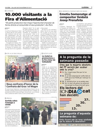 dilluns 28 dE novEmbrE dE 2011                                                                                                                     lleida            7
 4a edició                                                                                                          va morir el passat mes de març

10.000 visitants a la                                                                                              emotiu homenatge al
                                                                                                                   compositor lleidatà
Fira d’Alimentació                                                                                                 Josep prenafeta
“Els petits productors han tingut l’oportunitat d’acostar de                                                        redacció                         a la docència i que gràcies a
forma directa al consumidor el seus productes”, diu Peris                                                           lleida
                                                                                                                                                     ell moltes persones han après
                                                                                                                   L’Auditori Municipal En-          a estimar la música”.
 redacció                          d’aquesta edició “en la qual           a l’any passat.                          ric Granados de Lleida es va          El concert en record a Pre-
 lleida
                                   els petits productors han tin-             Pel que fa a les activitats i        omplir de gom a gom ahir al       nafeta, organitzat per la Fe-
La 4a Fira d’Alimentació i Salut   gut l’oportunitat d’acostar di-        tallers, una de les que major            vespre per retre homenatge        deració Catalana d’Entitats
va tancar ahir les seves portes    rectament al consumidor el             èxit va tenir va ser el I Con-           al compositor i músic lleidatà    Corals, va aplegar 600 cantai-
amb satisfacció tant per part      seus productes”. Peris va fer          curs de Formatges de Pastor de           Josep Prenafeta, que va morir     res i músics, amb 20 corals de
dels organitzadors com per         incís en que el saló “potencia         Catalunya. El concurs va aple-           el passat 26 de març.             Lleida, a més de l’Orquestra
part dels expositors. Al voltant   l’alimentació sana i el consum         gar una vintena d’elaboradors               La regidora de Cultura de      Simfònica del Conservato-
de 10.000 visitants van passar     de productes naturals produ-           que van presentar una gran               la Paeria, Montse Parra, va       ri Municipal de Música, la
pel saló durant els dos dies en    ïts al territori i, d’altra banda,     varietat de productes fets amb           destacar en els parlaments        Banda Municipal de Música
que s’ha desenvolupat.             a nivell de públic, potencia el        llet de cabra, vaca o ovella.            inicials la figura del músic      i la Bellpuig Cobla. En aquest
   El regidor de Comerç i Pro-     turisme familiar”. El regidor              També es va anunciar que en          lleidatà, a qui va definit com    concert es van interpretat les
moció Econòmica de l’Ajunta-       també va voler destacar el 10%         la pròxima edició hi haurà un            “un gran mestre i un gran         obres del compositor. També
ment de Lleida, Rafael Peris,      més d’augment d’expositors             espai dedicat a les cultures tro-        músic, capaç d’emocionar-nos      es va projectar un audiovisual
va destacar la valoració posi-     que enguany ha tingut la Fira          bades (recuperació de música,            a tots”. Parra va recordar “els   amb testimonis que van recor-
tiva que han fet els expositors    d’Alimentació i Salut respecte         cultura, etc.).                          anys que Prenafeta va dedicar     dar la figura de Prenafeta.



acte a la seu vella                                                          ciutats ave
                                                                 paeria

                                                                            la ciutat es
                                                                            promociona a                           A la pregunta de la
                                                                            la Fira intur de
                                                                            valladolid                             setmana passada:
                                                                              redacció
                                                                              lleida                               Creu que la majoria absoluta
                                                                            Lleida es va promocionar
                                                                            aquest cap de setmana a la
                                                                                                                   del PP servirà per acabar
                                                                            Fira Intur de Valladolid,              amb la crisi?
                                                                            una de les fires més impor-
                                                                            tants que se celebren del
                                                                                                                        1. No, trigarà anys fins que tot se
                                                                            sector turístic a nivell esta-                 solucioni.
                                                                            tal. Aquest saló, que aquest                2. Sí, el món empresarial confia més en
                                                                            any arribava a la quinzena                     el PP que el en PSOE per redreçar la
                                                                            edició, està considerat com
                                                                            la primera fira nacional en                    situació.
                                                                            turisme d’interior. La ciutat               3. Sí, perquè pitjor ja no podem anar.
                                                                            de Lleida va participar en                  4. No, el canvi de govern no millorarà
  Nous confrares d’honor de la                                              aquest saló en l’estand de la                  res perquè la situació és molt greu.
  confraria del Gras i el Magre                                             Xarxa de Ciutats AVE, junta-
                                                                            ment amb la resta de ciutats
                                                                                                                   Els lectors del
                                                                                                                                                                cat
El cuiner Josep Lladonosa i el periodista Ramon Pedrós van ser              que l’integren. La xarxa de


                                                                                                                   BONDIA
investits confrares d’honor de la Confraria del Gras i el Magre. El         ciutats AVE està formada
president de la DO Costers del Segre, Xavier Farré, va ser investit         per 24 ciutats connectades a
com a confrare de mèrit. L’acte es va fer a la Seu Vella.                   l’alta velocitat.


                                                                                                museu de l’aigua
                                                                                                                   han decidit:
 ciència
sortida sobre                                                                                                                                                 37            %

l’energia a                                                                                                                                                 30      %
lleida
 redacció
                                                                                                                                                     20    %
 lleida

Una vintena de persones han                                                                                                               13         %
participat aquest diumenge

                                                                                                                   La pregunta d’aquesta
en la sortida El Doctor Pear-
son i el nou paradigma energè-
tic a Lleida, organitzada per
la UdL amb la col·laboració                                                                                        setmana és:
de l’Ateneu Popular de Po-
nent i el Museu de l’Aigua.                                                                                        Estàs d’acord amb les noves retallades
L’activitat s’emmarcava en                                                                                         que ha anunciat la Generalitat?
la Setmana de la Ciència i
la commemoració dels 100                                                                                                                cat i vota, esperem la teva resposta
                                                                                                                   Entra a BONDIA
anys de la Canadiense.           imatge de la visita
 