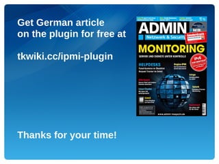 Get German article
on the plugin for free at

tkwiki.cc/ipmi-plugin




Thanks for your time!
 