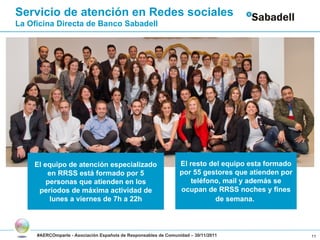 #AERCOmparte - Asociación Española de Responsables de Comunidad – 30/11/2011 El equipo de atención especializado en RRSS e...