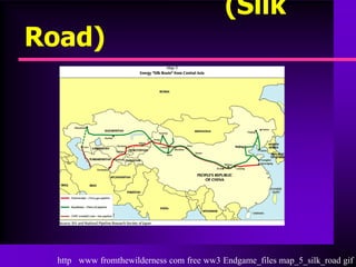 (Silk
Road)




  http www fromthewilderness com free ww3 Endgame_files map_5_silk_road gif
 