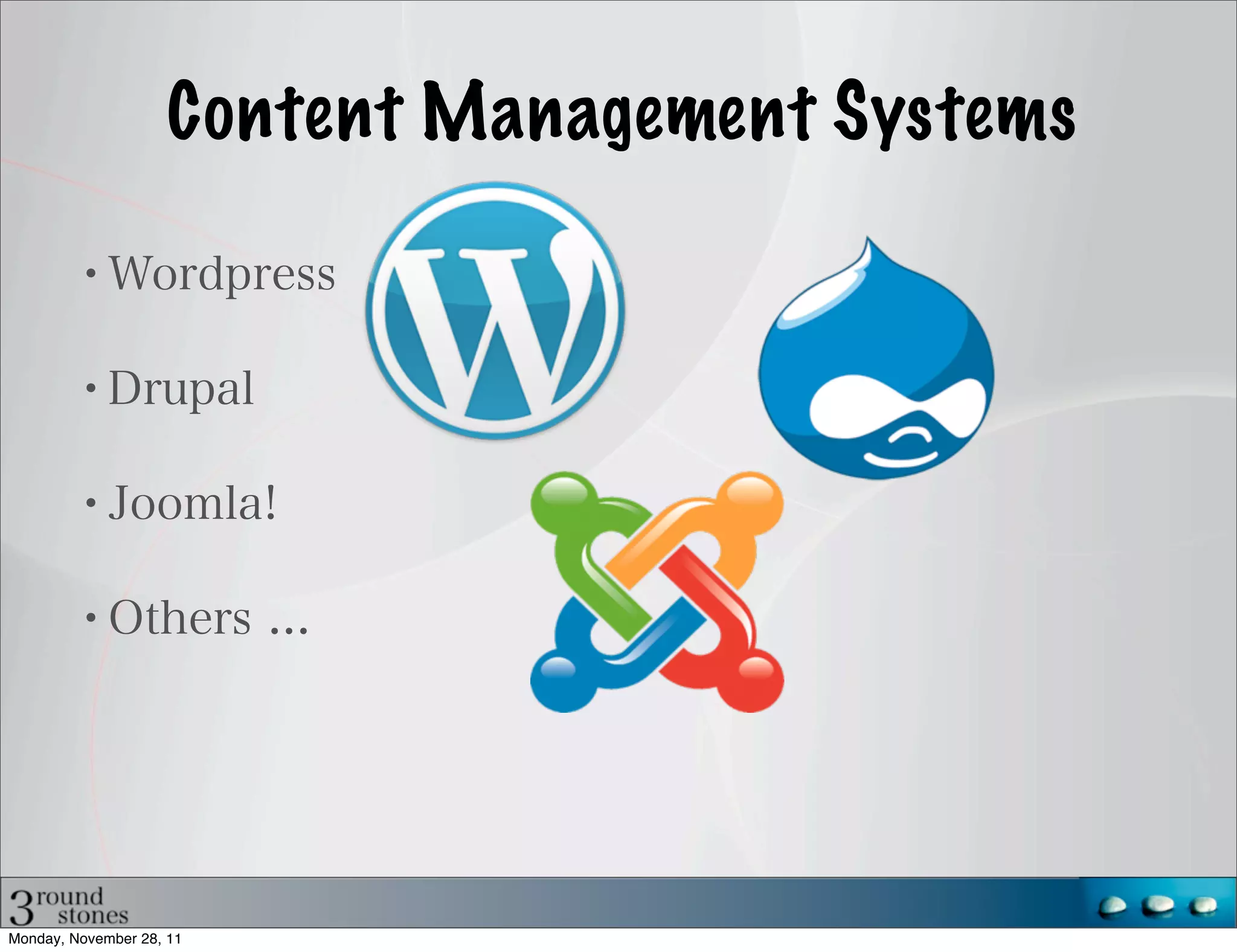 Content Management Systems




Monday, November 28, 11
 