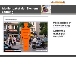 Medienpaket der Siemens
Stiftung


                          Medienportal der
                          Siemensstiftung
                          http://www.medienportal.siemens-
                          stiftung.org

                          Kostenfreie
                          Nutzung für
                          Lehrende
 