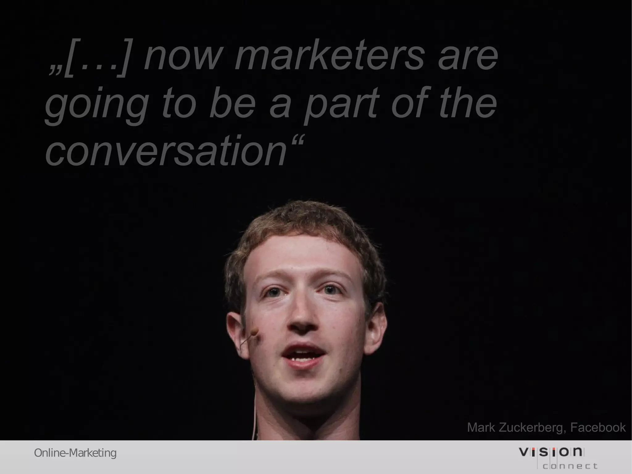 „[…] now marketers are
 going to be a part of the
 conversation“




                        Mark Zuckerberg, Facebook
Online-Marketing
 