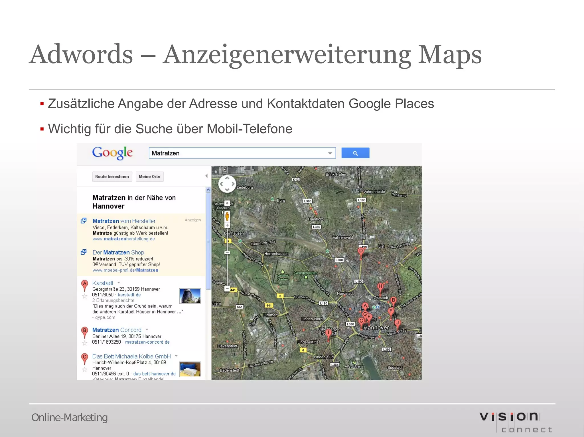 Adwords – Anzeigenerweiterung Maps
 ▪ Zusätzliche Angabe der Adresse und Kontaktdaten Google Places
 ▪ Wichtig für die Suche über Mobil-Telefone




Online-Marketing
 