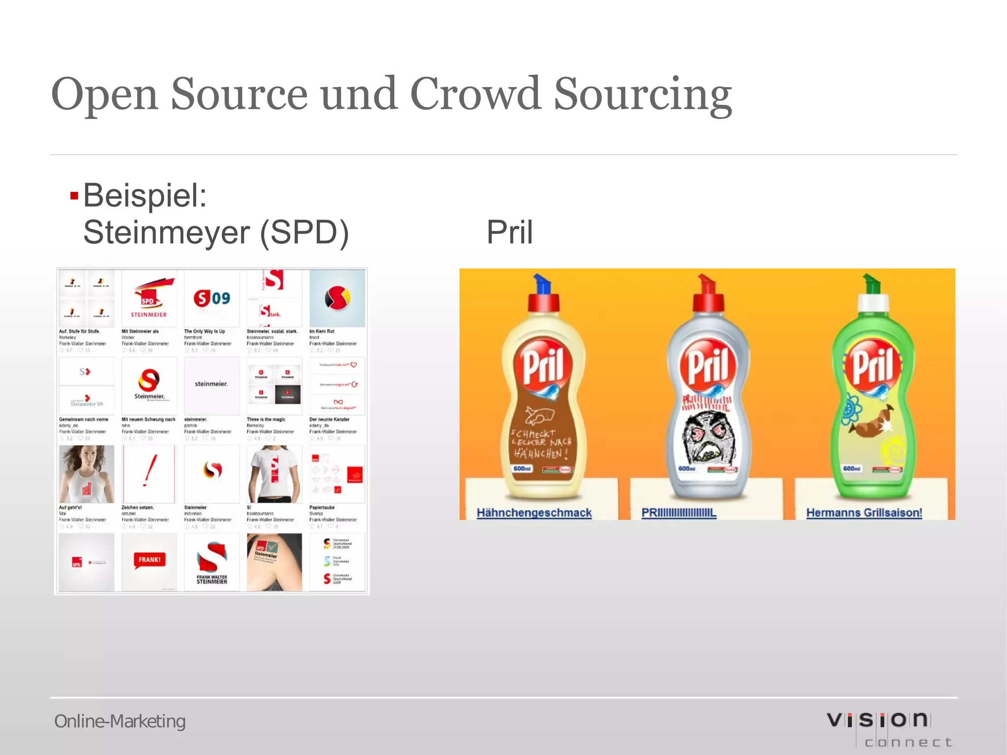 Open Source und Crowd Sourcing

 ▪Beispiel:
  Steinmeyer (SPD)   Pril




Online-Marketing
 