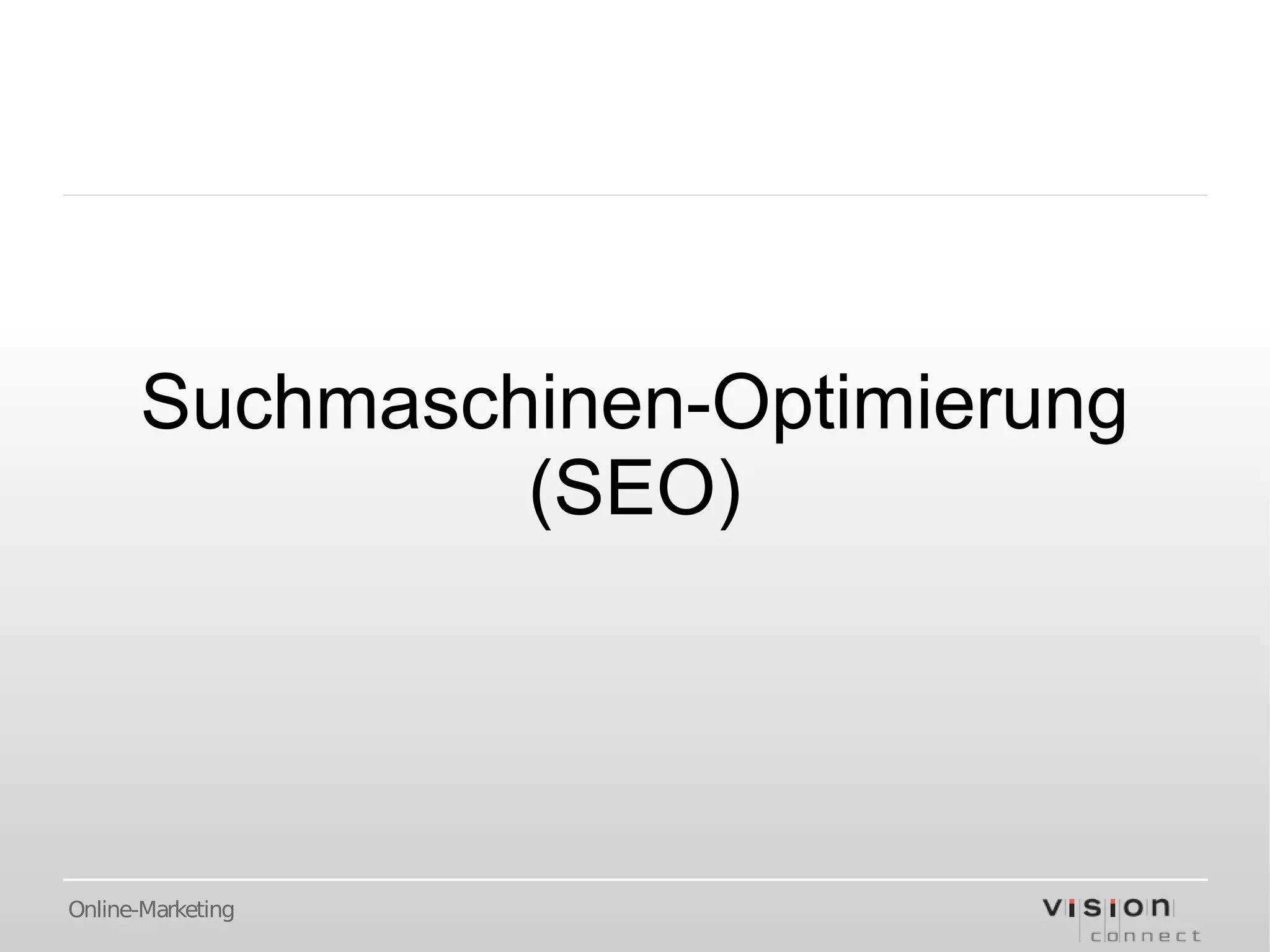 Suchmaschinen-Optimierung
               (SEO)




Online-Marketing
 
