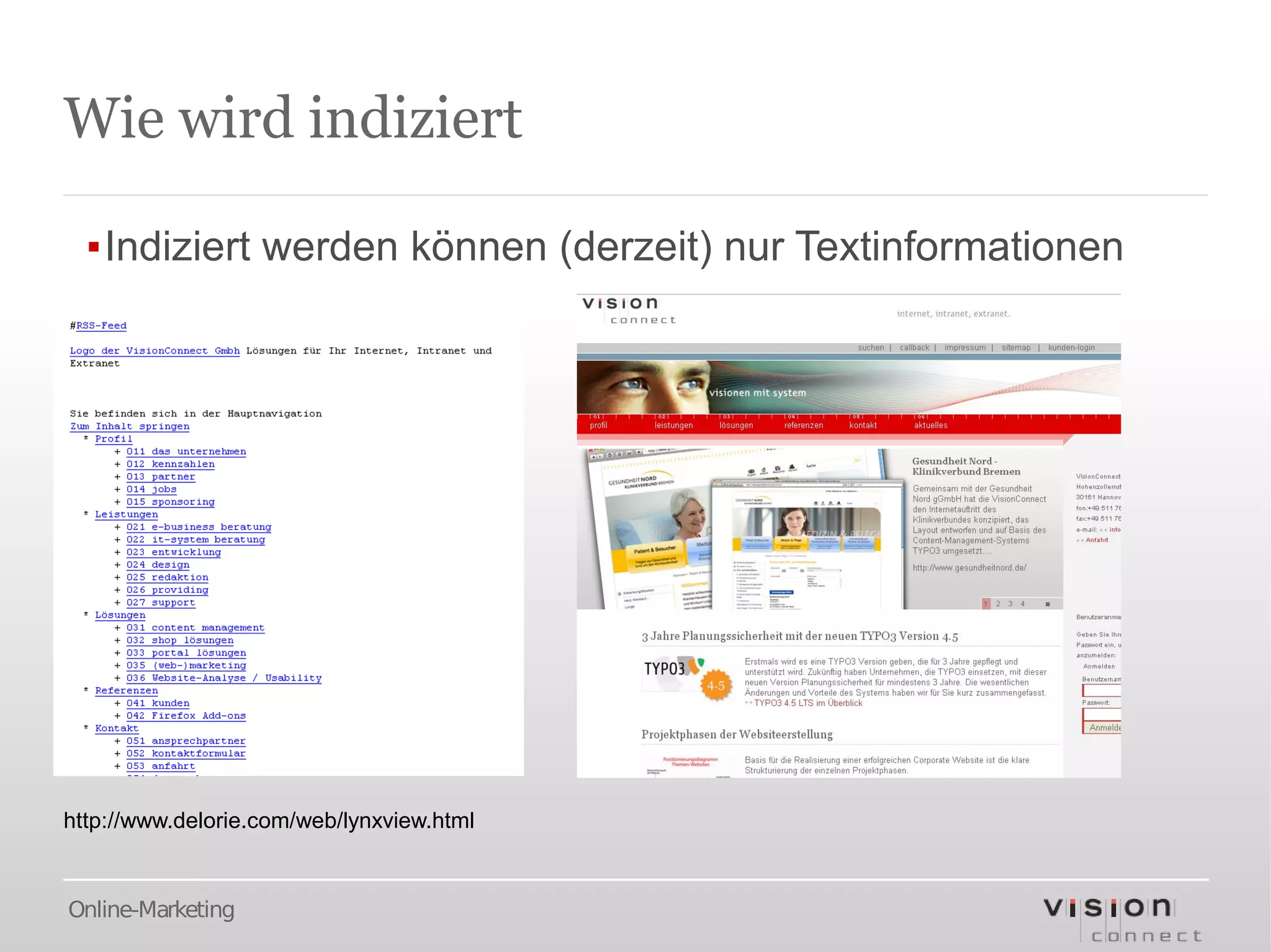 Wie wird indiziert

  ▪Indiziert werden können (derzeit) nur Textinformationen




http://www.delorie.com/web/lynxview.html


Online-Marketing
 