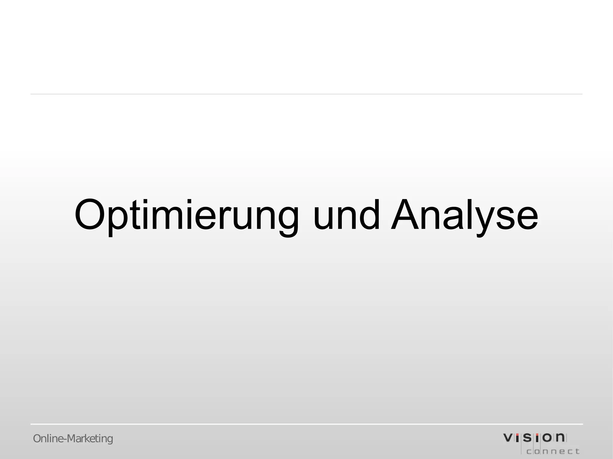 Optimierung und Analyse




Online-Marketing
 
