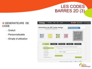 LES CODES
                           BARRES 2D (3)

 GENERATEURS DE
CODE
  – Gratuit
  – Personnalisable
  – Simple d’utilisation
 