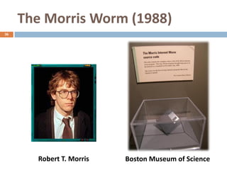 The Morris Worm (1988)
36




       Robert T. Morris   Boston Museum of Science
 