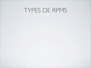 TYPES DE RPMS
 