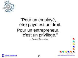 <ul><li>&quot;Pour un employé,  être payé est un droit. </li></ul><ul><li>Pour un entrepreneur,  c'est un privilège.&quot;...