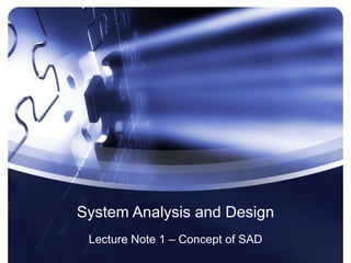 System Analysis and Design Lecture Note 1 – Concept of SAD 