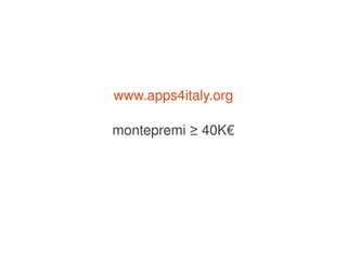 www.apps4italy.org

    montepremi ≥ 40K€




             
 