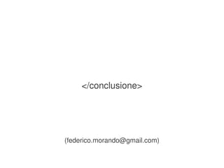 </conclusione>




    (federico.morando@gmail.com)

                  
 