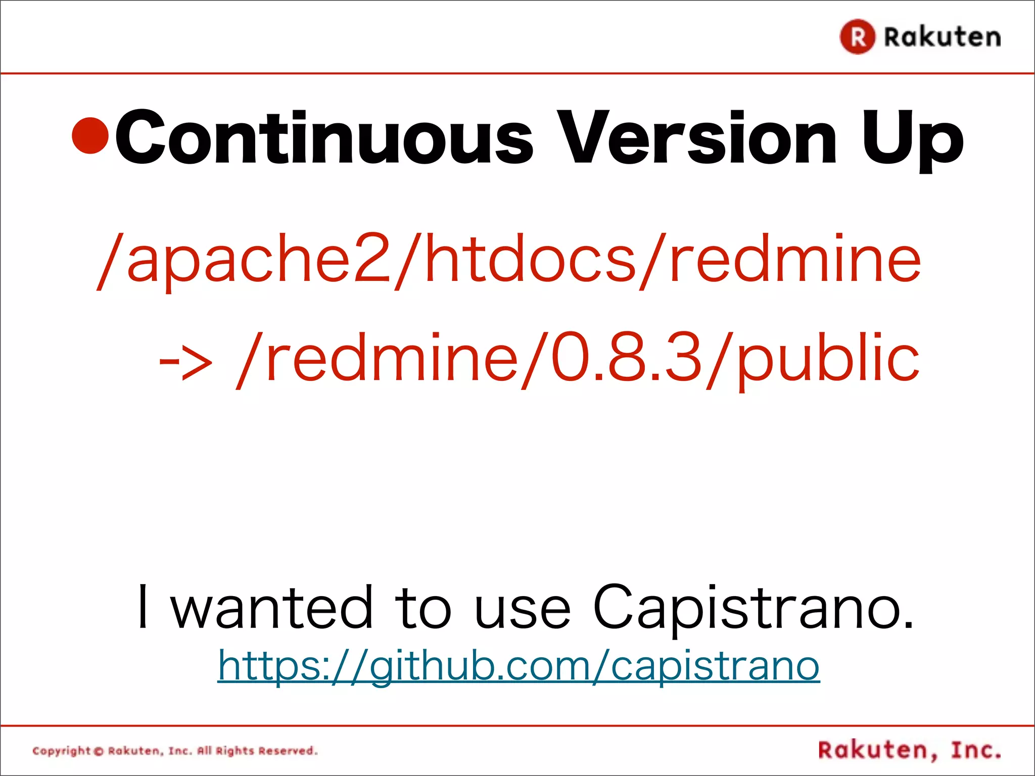 lContinuous Version Up
/apache2/htdocs/redmine
  -> /redmine/0.8.3/public


 I wanted to use Capistrano.
   https://github.com/capistrano
 