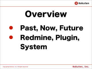 Overview
l   Past, Now, Future
l   Redmine, Plugin,
     System
 