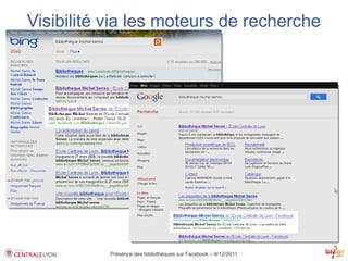 Visibilité via les moteurs de recherche




           Présence des bibliothèques sur Facebook – 8/12/2011
 
