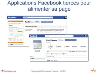 Applications Facebook tierces pour
         alimenter sa page




         Présence des bibliothèques sur Facebook – 8/12/2011
 