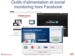 Outils d'alimentation et social
 monitoring hors Facebook




       Présence des bibliothèques sur Facebook – 8/12/2011
 