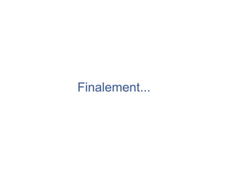 Finalement...
 