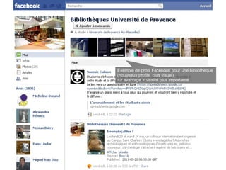Exemple de profil Facebook pour une bibliothèque
(nouveaux profils, plus visuel)
=> avantage = viralité plus importante
 