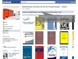 Application Bookshare dans un onglet. Saisie des
toutes les nouveautées via ISBN en fin de circuit du
livre.
=> avantage = couvertures, donc visuels
 